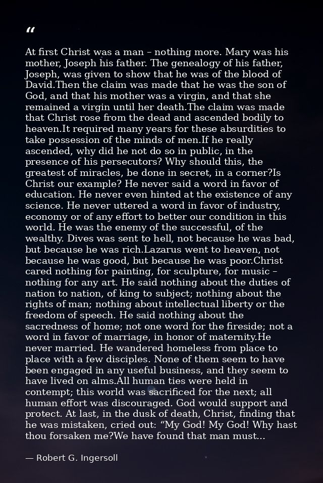 At first Christ was a man – nothing more. Mary was his mother, Joseph his father. The genealogy of his father, Joseph, w — Robert G. Ingersoll