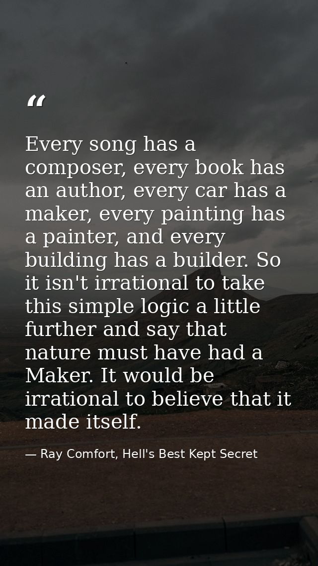 Every song has a composer, every book has an author, every car has a maker, every painting has a painter, and every buil — Ray Comfort, Hell's Best Kept Secret