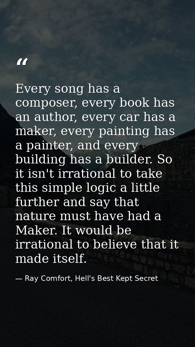 Every song has a composer, every book has an author, every car has a maker, every painting has a painter, and every buil — Ray Comfort, Hell's Best Kept Secret