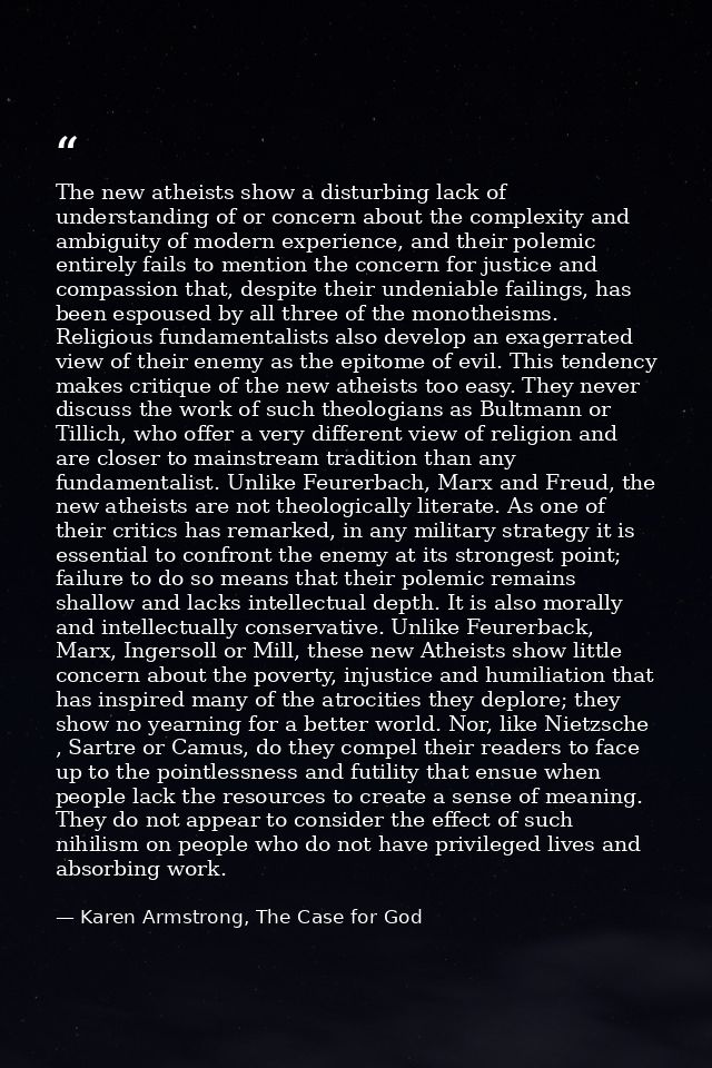 The new atheists show a disturbing lack of understanding of or concern about the complexity and ambiguity of modern expe — Karen Armstrong, The Case for God