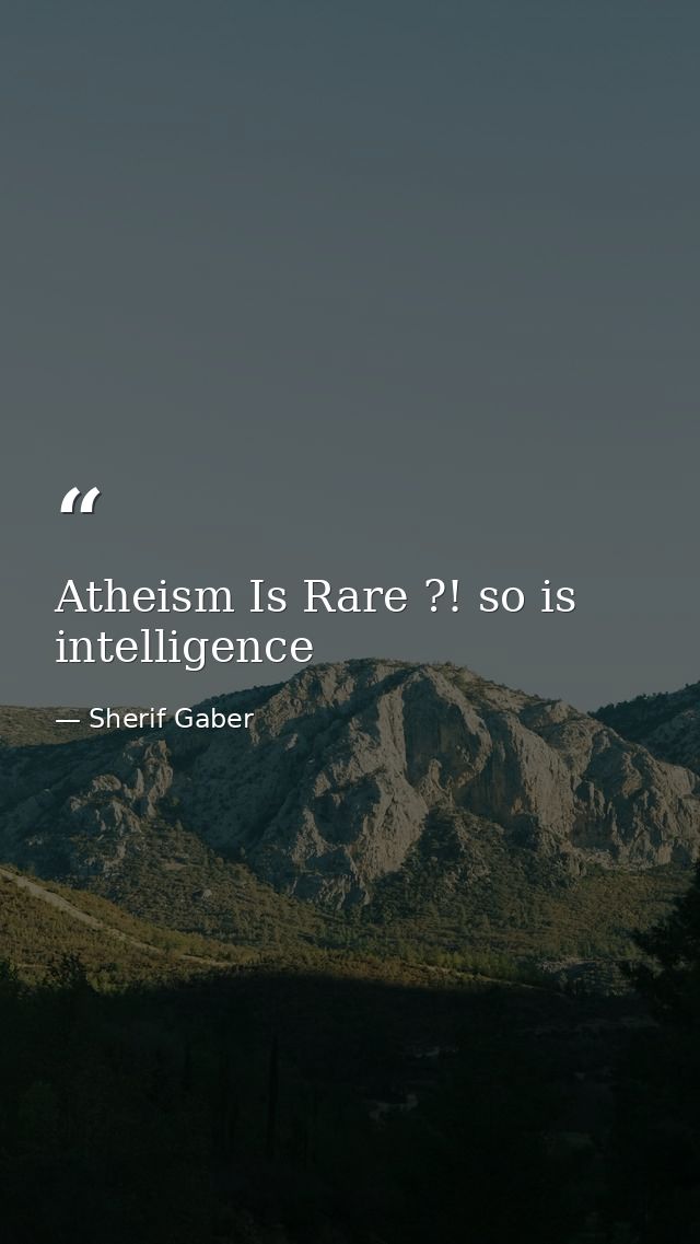 Atheism Is Rare ?! so is intelligence — Sherif Gaber
