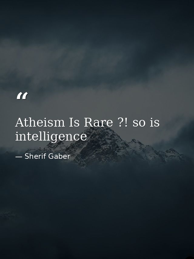 Atheism Is Rare ?! so is intelligence — Sherif Gaber