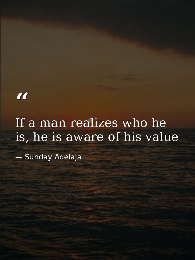 If a man realizes who he is, he is aware of his value — Sunday Adelaja