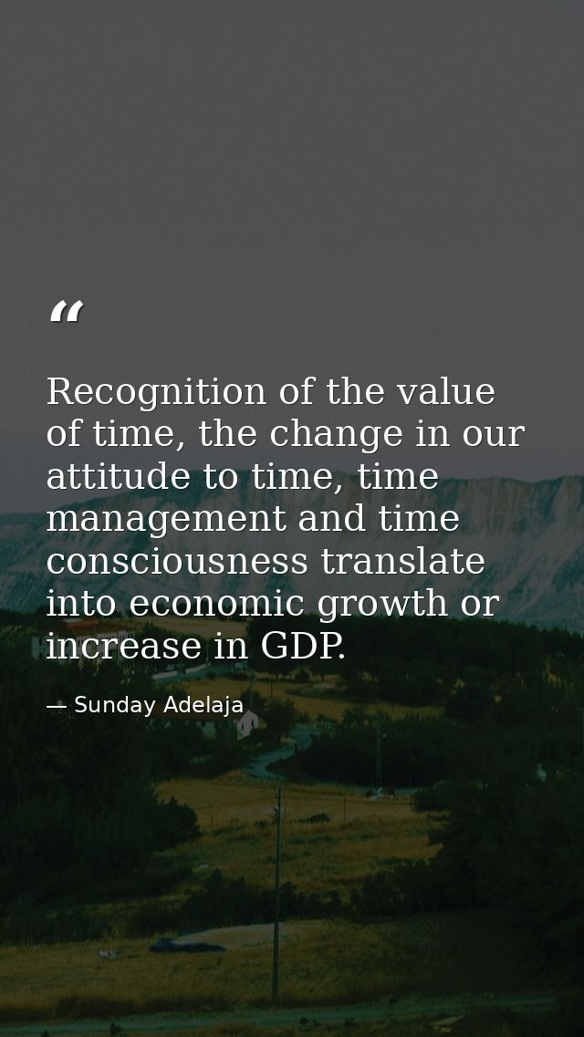 Recognition of the value of time, the change in our attitude to time, time management and time consciousness translate i — Sunday Adelaja
