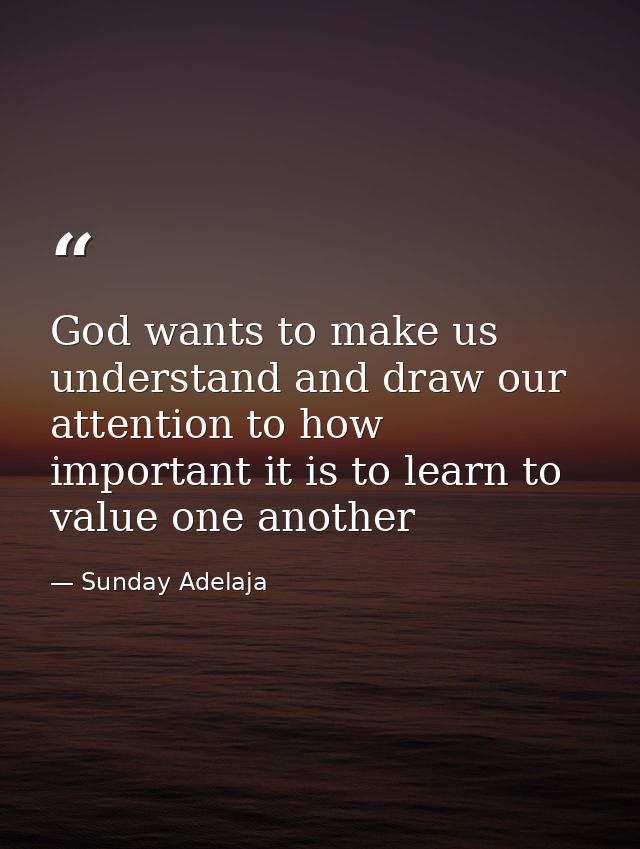 God wants to make us understand and draw our attention to how important it is to learn to value one another — Sunday Adelaja