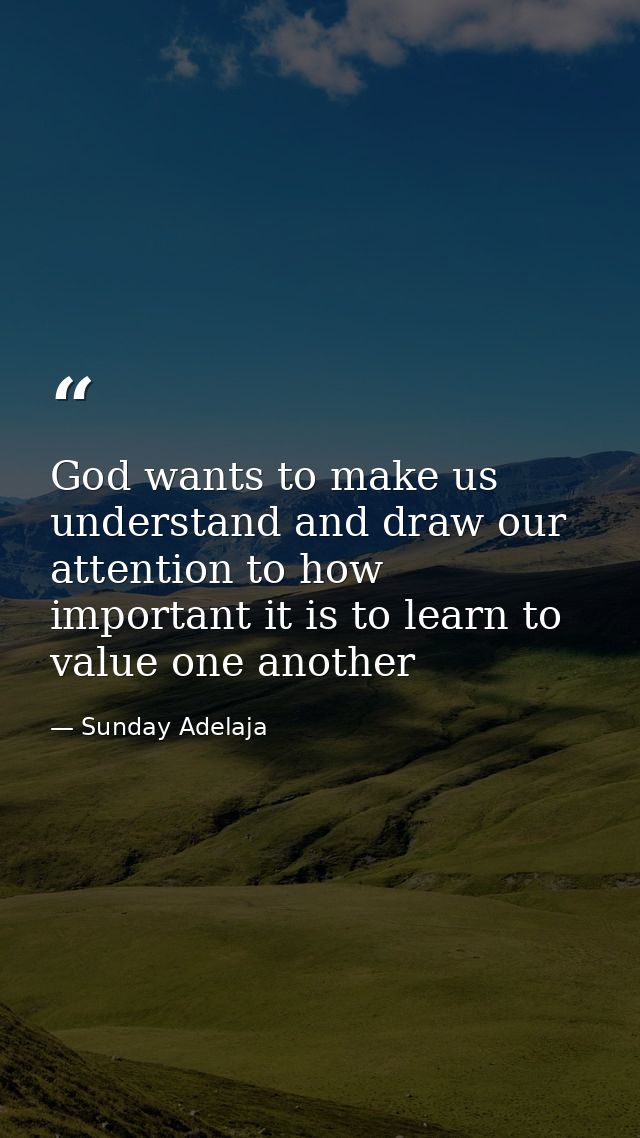 God wants to make us understand and draw our attention to how important it is to learn to value one another — Sunday Adelaja
