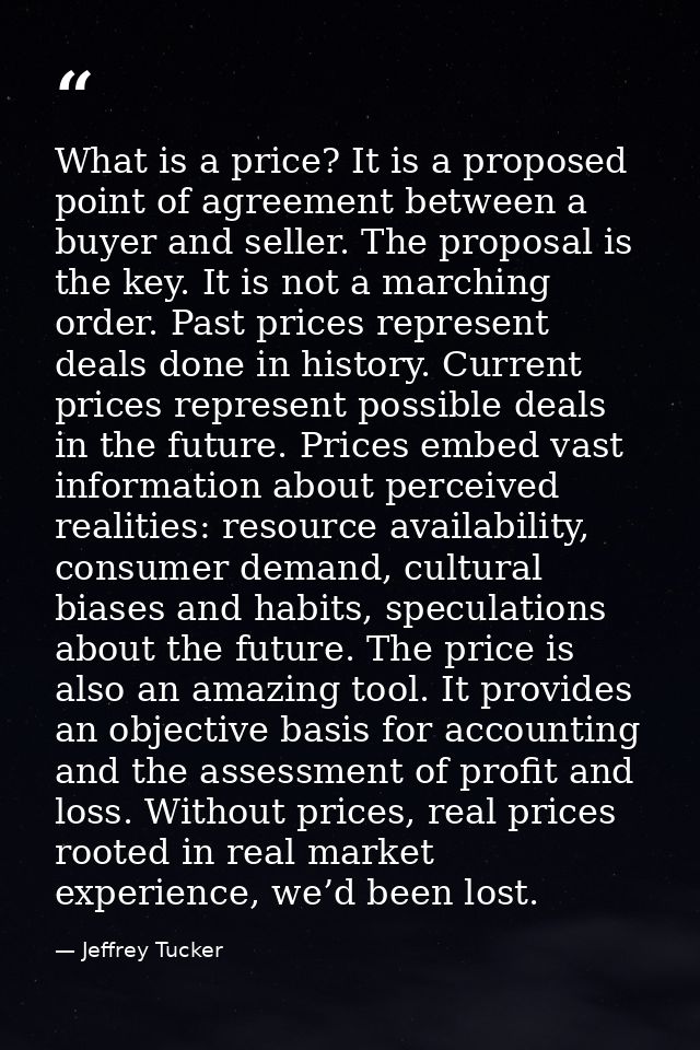 What is a price? It is a proposed point of agreement between a buyer and seller. The proposal is the key. It is not a ma — Jeffrey Tucker