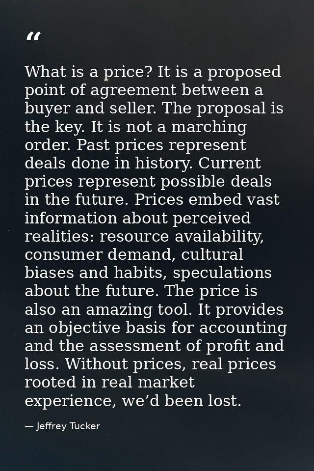 What is a price? It is a proposed point of agreement between a buyer and seller. The proposal is the key. It is not a ma — Jeffrey Tucker