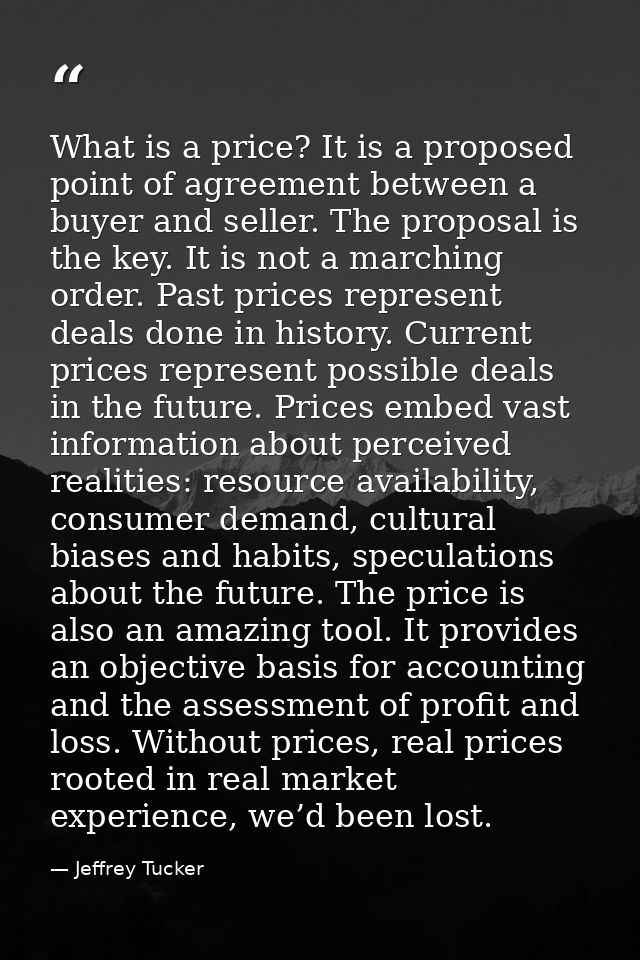 What is a price? It is a proposed point of agreement between a buyer and seller. The proposal is the key. It is not a ma — Jeffrey Tucker