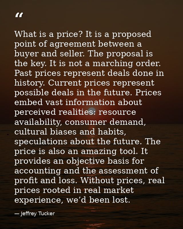 What is a price? It is a proposed point of agreement between a buyer and seller. The proposal is the key. It is not a ma — Jeffrey Tucker