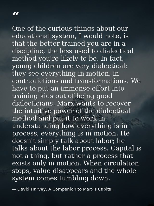 One of the curious things about our educational system, I would note, is that the better trained you are in a discipline — David Harvey, A Companion to Marx's Capital