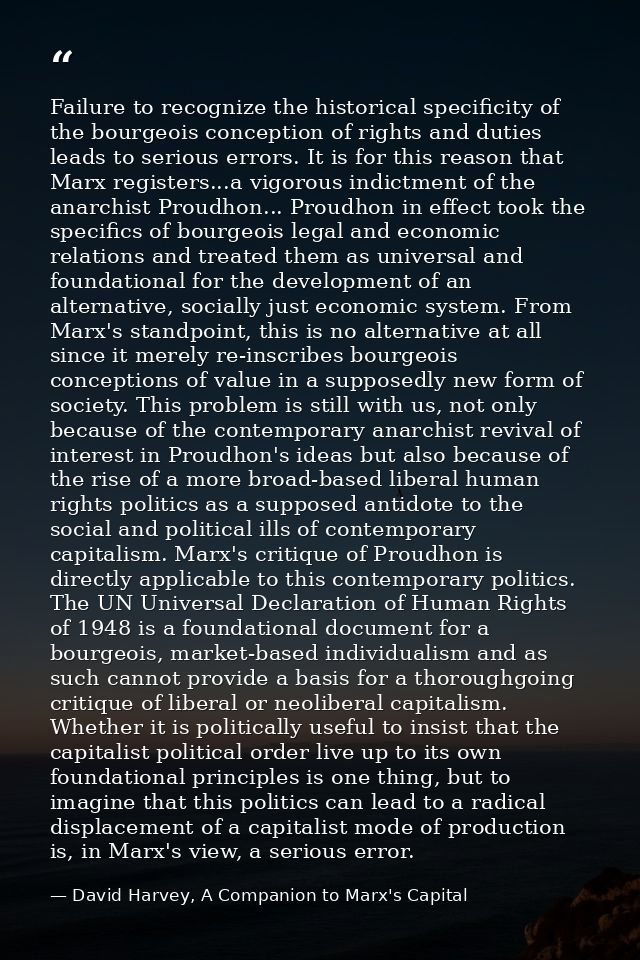 Failure to recognize the historical specificity of the bourgeois conception of rights and duties leads to serious errors — David Harvey, A Companion to Marx's Capital
