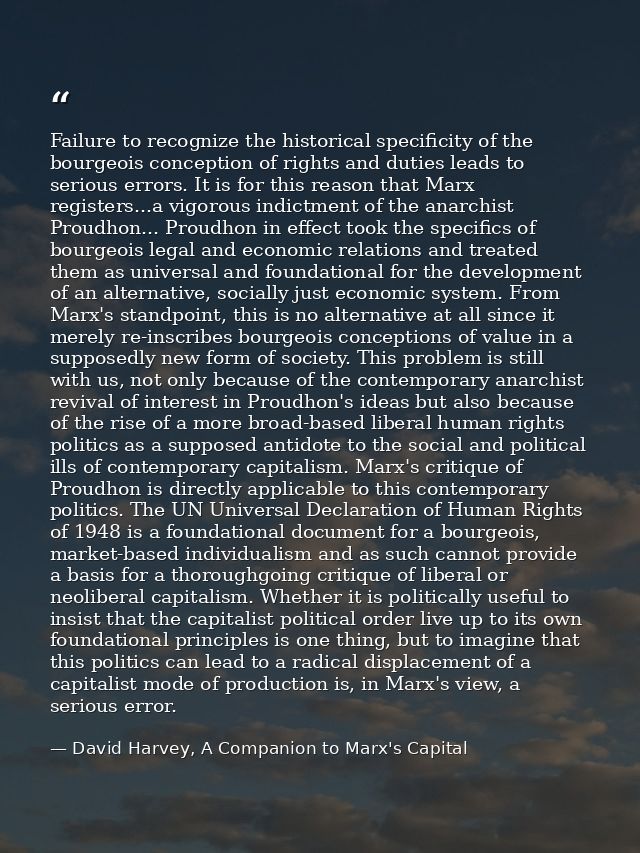 Failure to recognize the historical specificity of the bourgeois conception of rights and duties leads to serious errors — David Harvey, A Companion to Marx's Capital