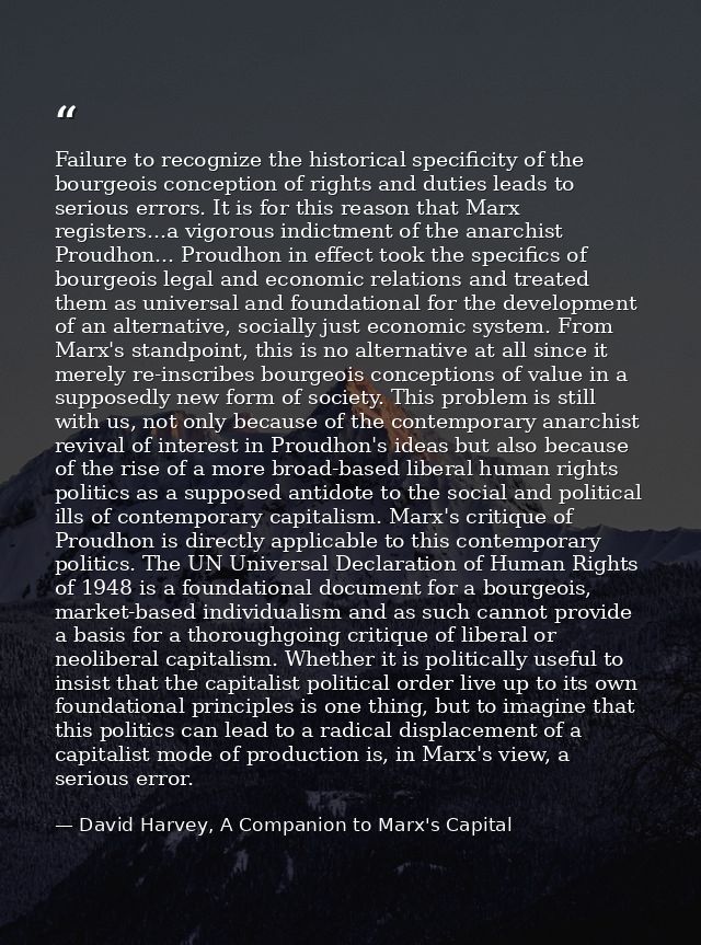 Failure to recognize the historical specificity of the bourgeois conception of rights and duties leads to serious errors — David Harvey, A Companion to Marx's Capital