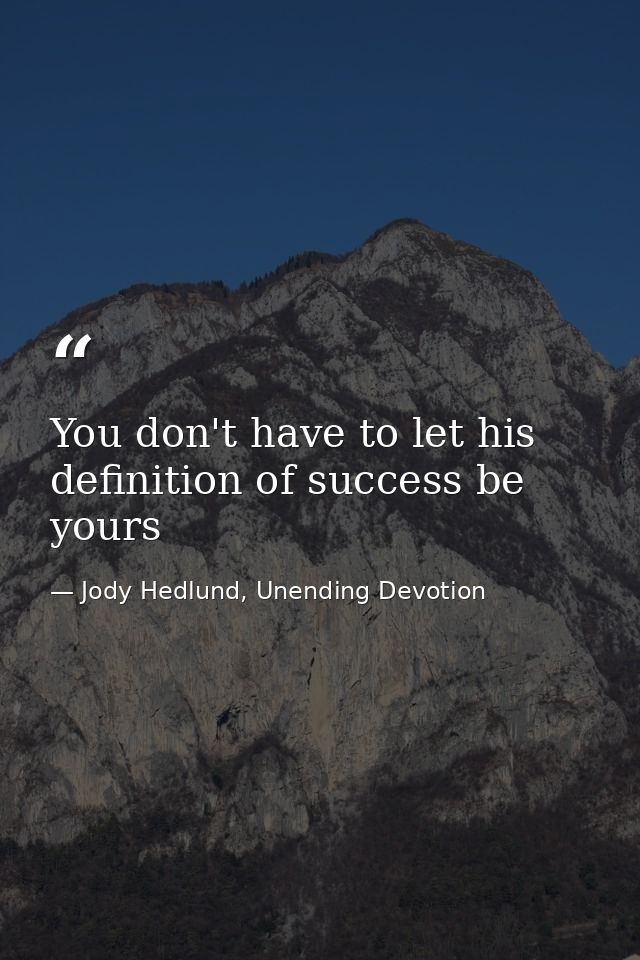 You don't have to let his definition of success be yours — Jody Hedlund, Unending Devotion