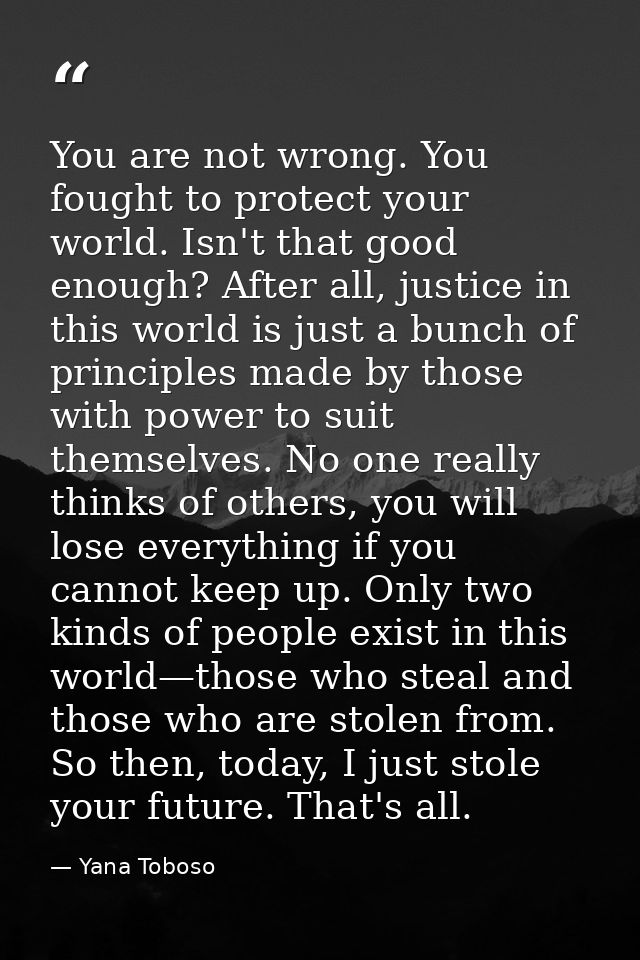 You are not wrong. You fought to protect your world. Isn't that good enough? After all, justice in this world is just a  — Yana Toboso