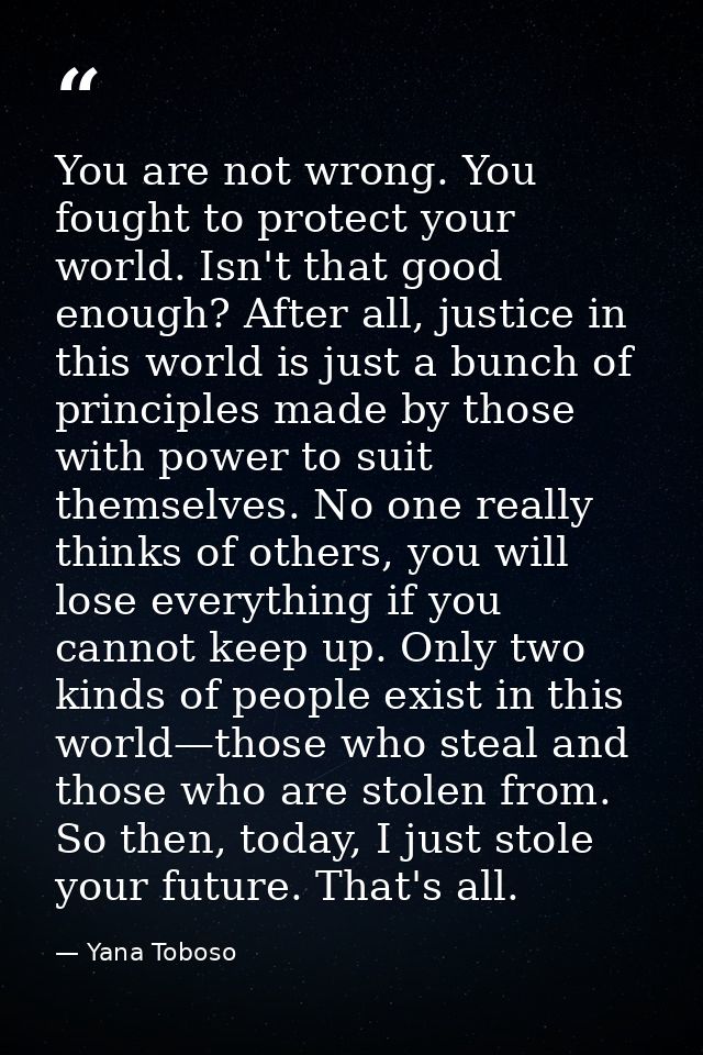 You are not wrong. You fought to protect your world. Isn't that good enough? After all, justice in this world is just a  — Yana Toboso