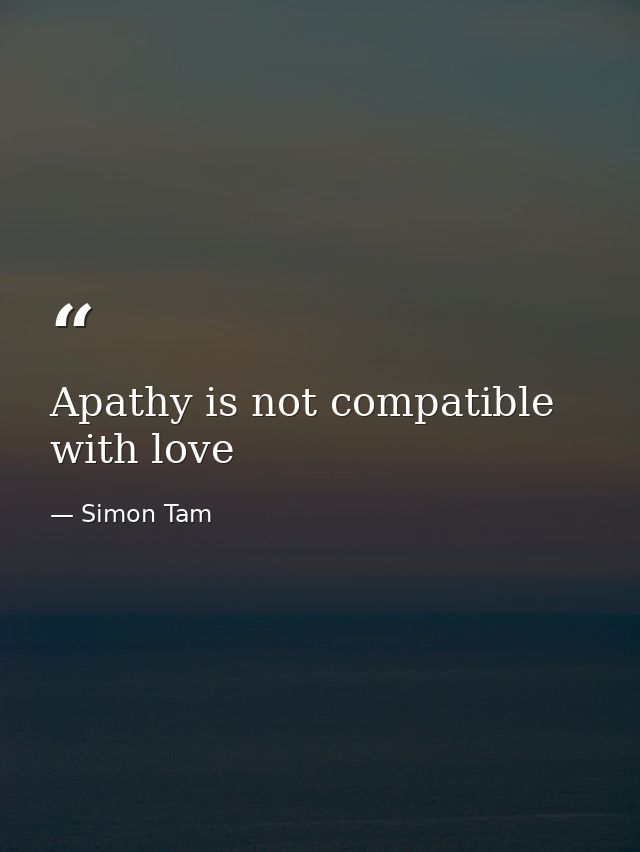 Apathy is not compatible with love — Simon Tam