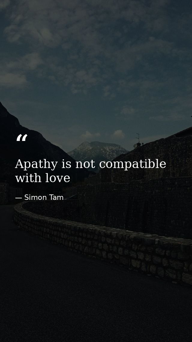 Apathy is not compatible with love — Simon Tam