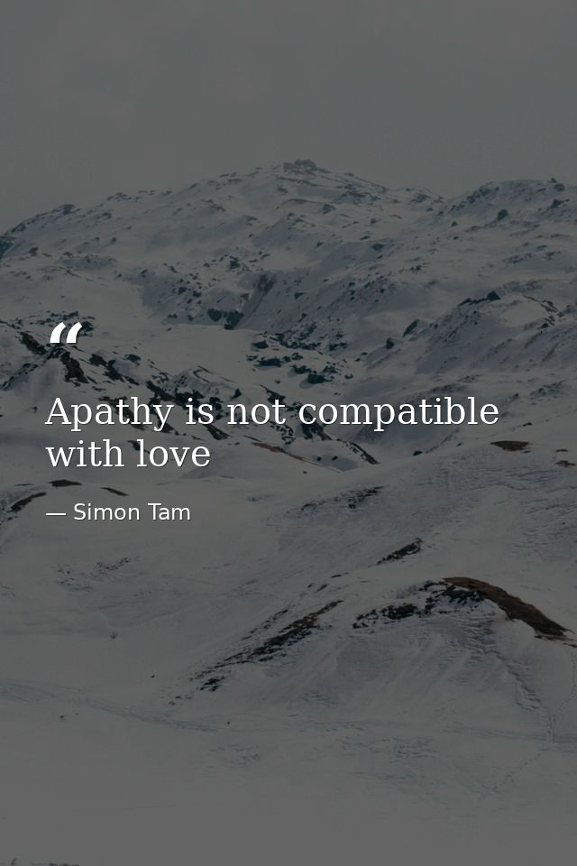 Apathy is not compatible with love — Simon Tam