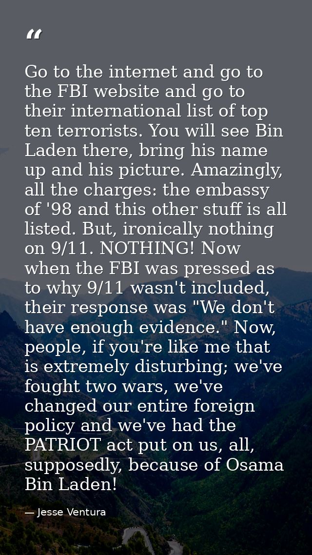 Go to the internet and go to the FBI website and go to their international list of top ten terrorists. You will see Bin  — Jesse Ventura