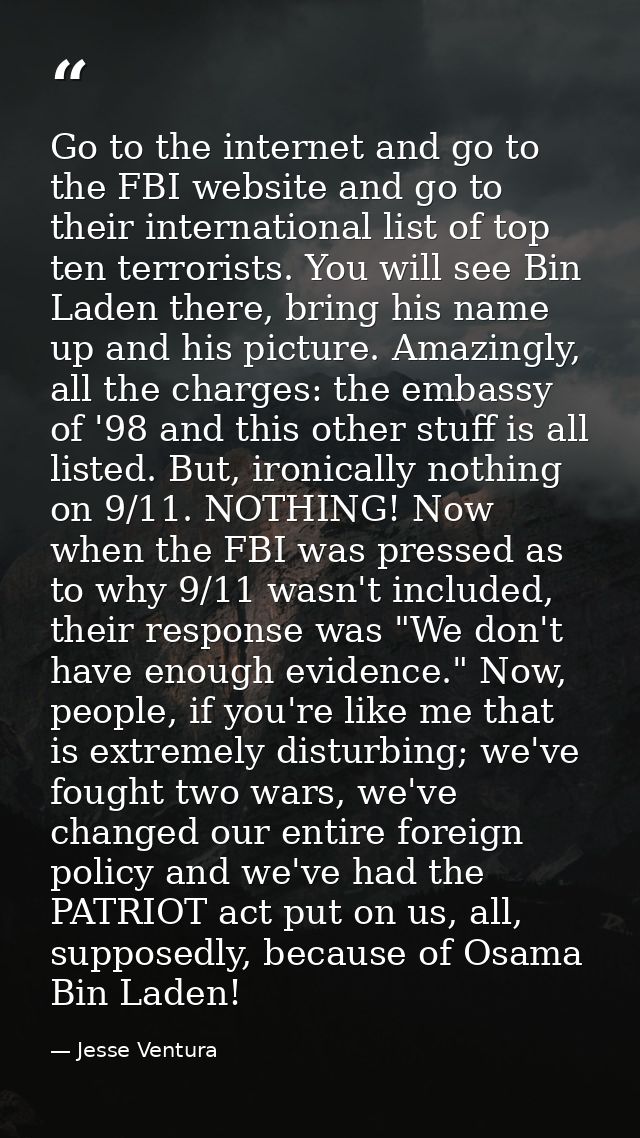 Go to the internet and go to the FBI website and go to their international list of top ten terrorists. You will see Bin  — Jesse Ventura