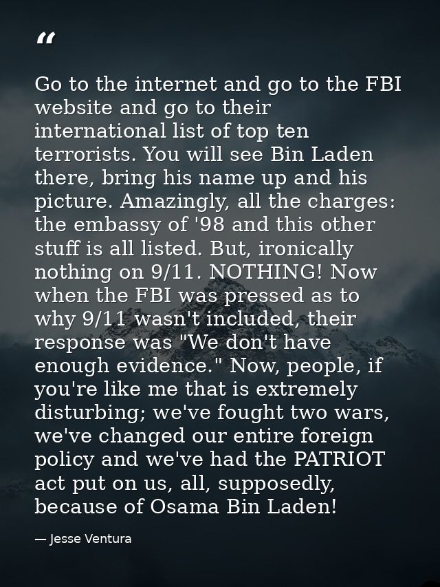 Go to the internet and go to the FBI website and go to their international list of top ten terrorists. You will see Bin  — Jesse Ventura