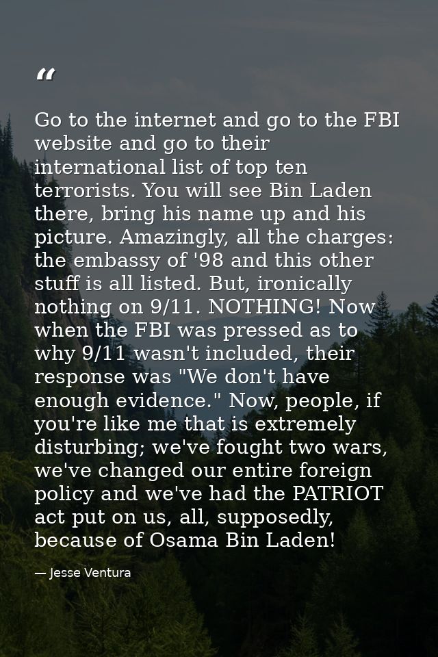Go to the internet and go to the FBI website and go to their international list of top ten terrorists. You will see Bin  — Jesse Ventura