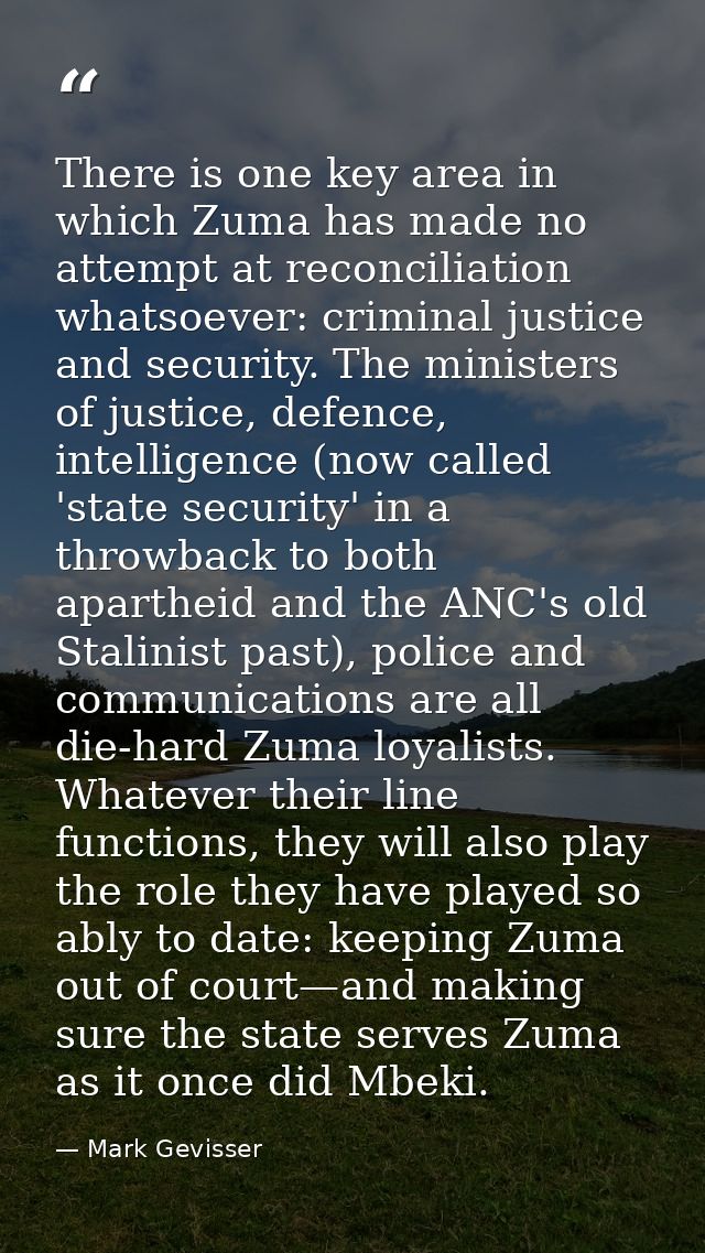 There is one key area in which Zuma has made no attempt at reconciliation whatsoever: criminal justice and security. The — Mark Gevisser