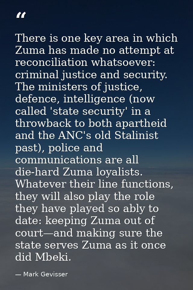 There is one key area in which Zuma has made no attempt at reconciliation whatsoever: criminal justice and security. The — Mark Gevisser