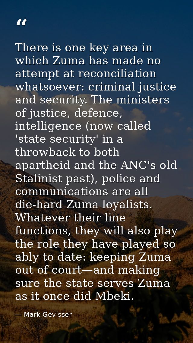 There is one key area in which Zuma has made no attempt at reconciliation whatsoever: criminal justice and security. The — Mark Gevisser