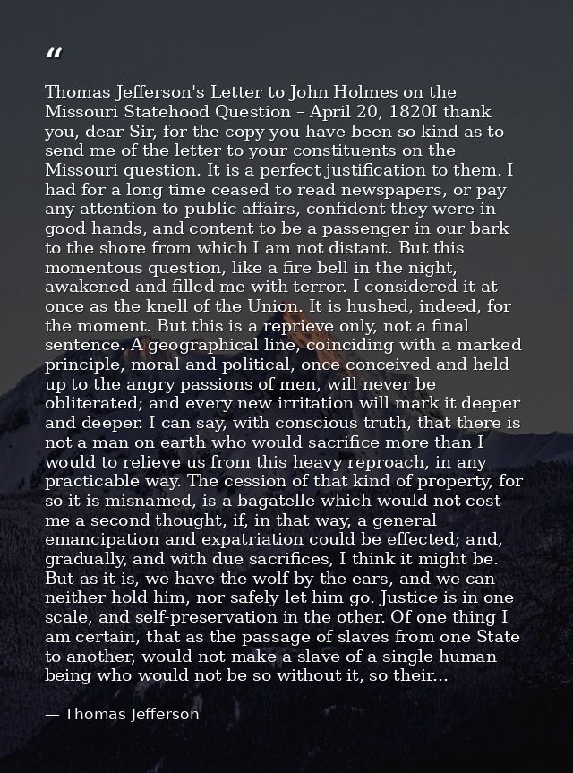 Thomas Jefferson's Letter to John Holmes on the Missouri Statehood Question – April 20, 1820I thank you, dear Sir, for t — Thomas Jefferson