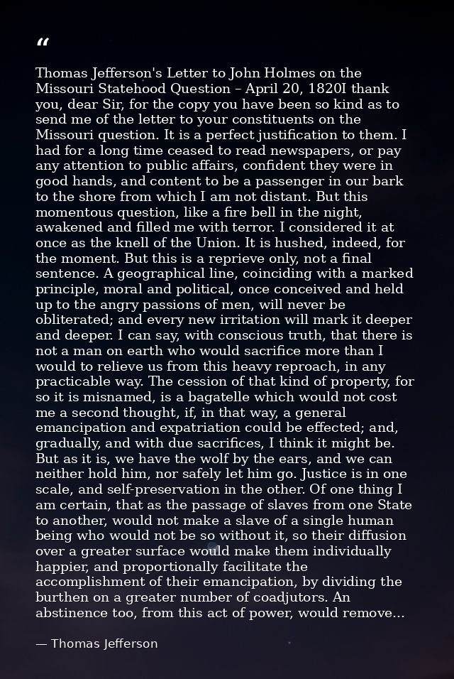 Thomas Jefferson's Letter to John Holmes on the Missouri Statehood Question – April 20, 1820I thank you, dear Sir, for t — Thomas Jefferson