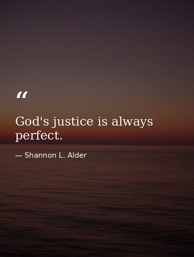 God's justice is always perfect. — Shannon L. Alder