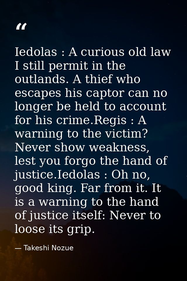 Iedolas : A curious old law I still permit in the outlands. A thief who escapes his captor can no longer be held to acco — Takeshi Nozue