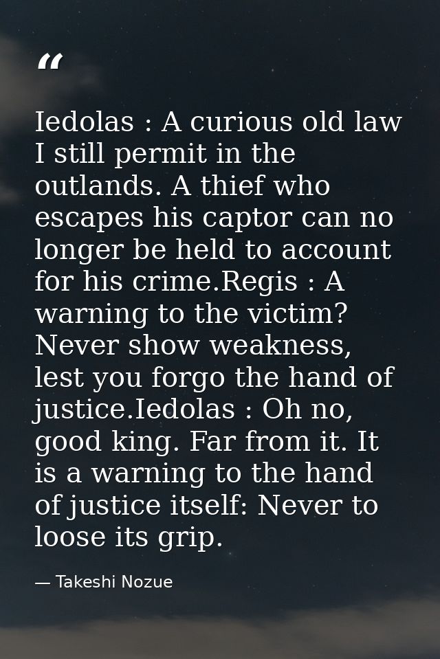 Iedolas : A curious old law I still permit in the outlands. A thief who escapes his captor can no longer be held to acco — Takeshi Nozue