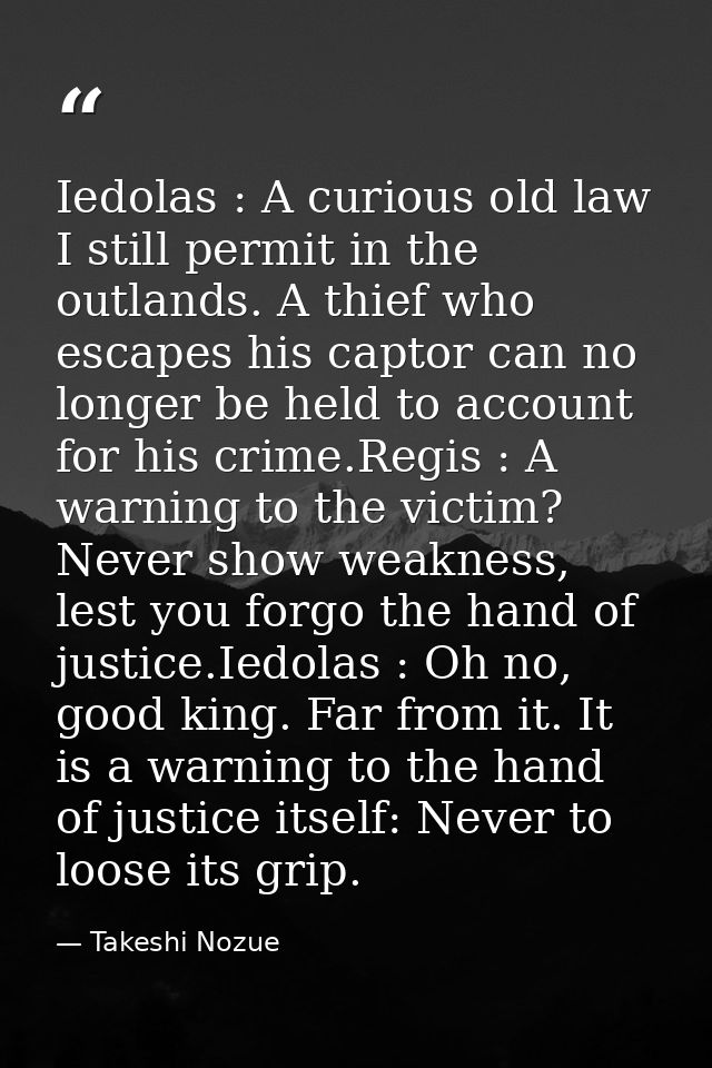 Iedolas : A curious old law I still permit in the outlands. A thief who escapes his captor can no longer be held to acco — Takeshi Nozue