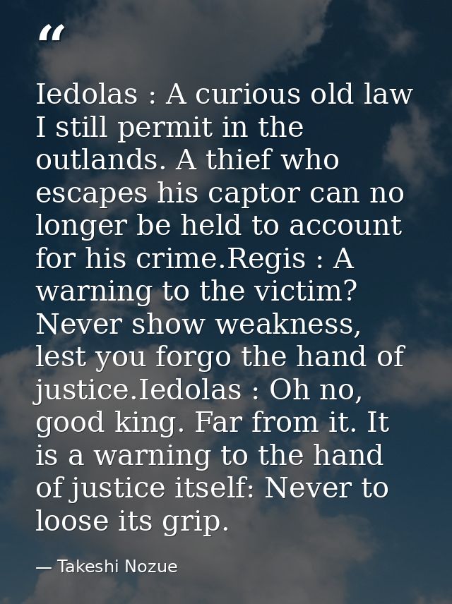 Iedolas : A curious old law I still permit in the outlands. A thief who escapes his captor can no longer be held to acco — Takeshi Nozue