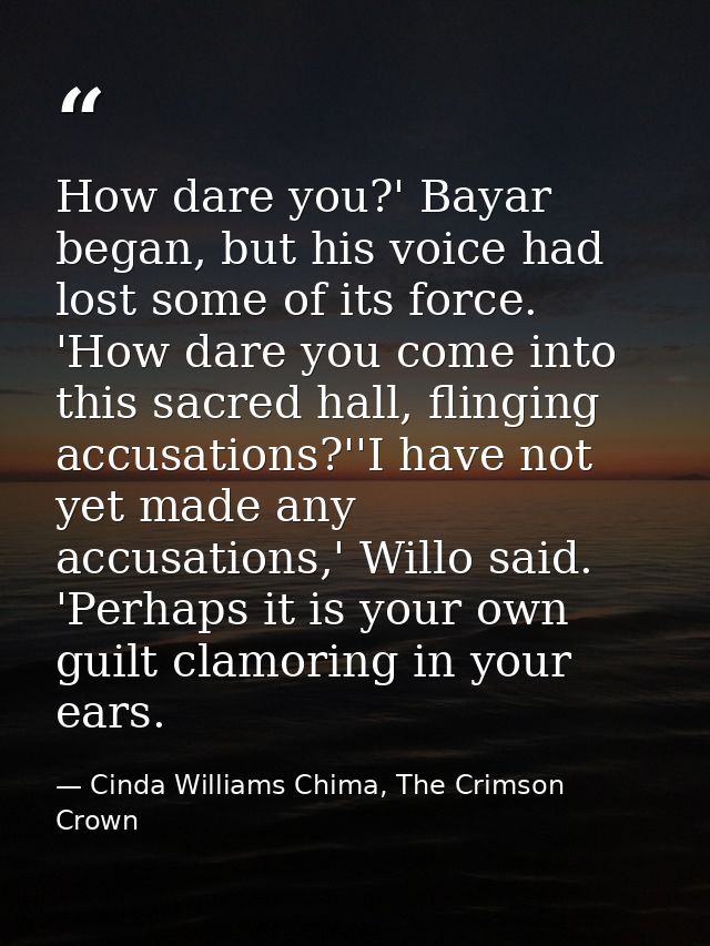 How dare you?' Bayar began, but his voice had lost some of its force. 'How dare you come into this sacred hall, flinging — Cinda Williams Chima, The Crimson Crown