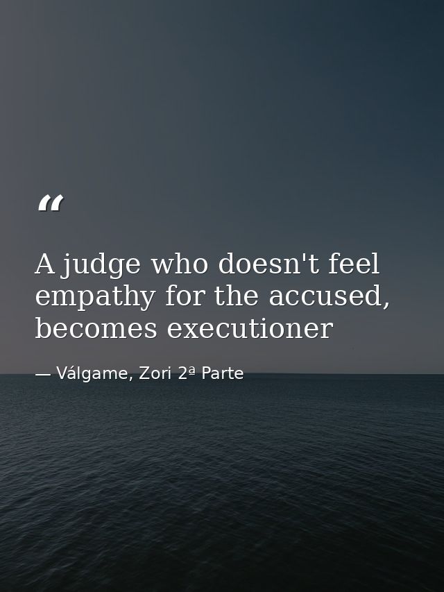 A judge who doesn't feel empathy for the accused, becomes executioner — Válgame, Zori 2ª Parte