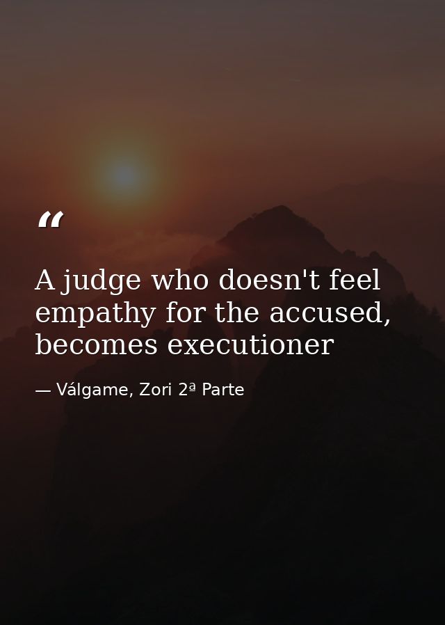 A judge who doesn't feel empathy for the accused, becomes executioner — Válgame, Zori 2ª Parte