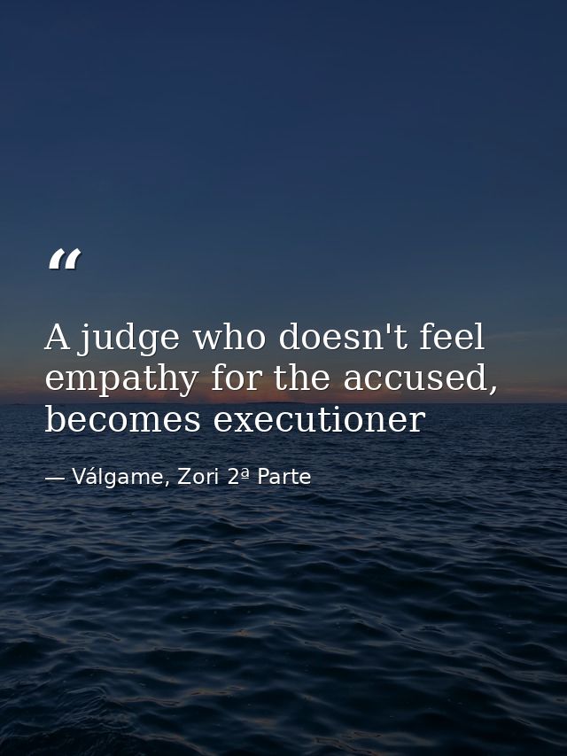 A judge who doesn't feel empathy for the accused, becomes executioner — Válgame, Zori 2ª Parte