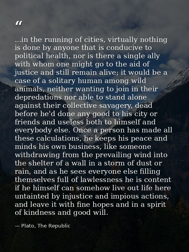 ...in the running of cities, virtually nothing is done by anyone that is conducive to political health, nor is there a s — Plato, The Republic