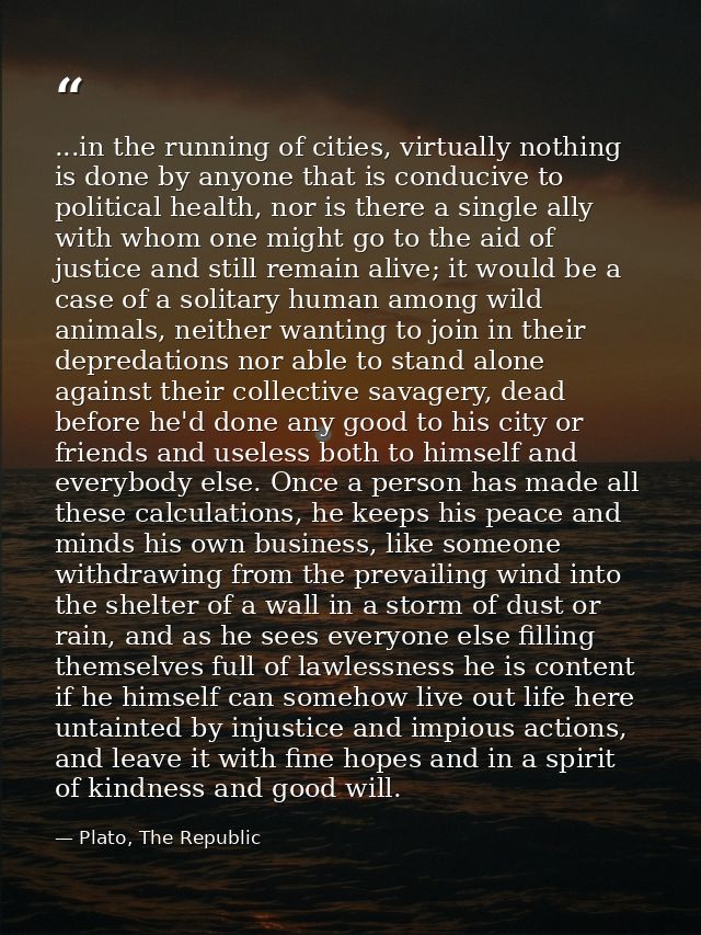 ...in the running of cities, virtually nothing is done by anyone that is conducive to political health, nor is there a s — Plato, The Republic