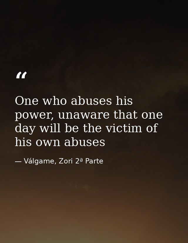 One who abuses his power, unaware that one day will be the victim of his own abuses — Válgame, Zori 2ª Parte