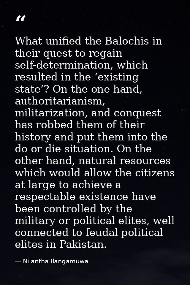 What unified the Balochis in their quest to regain self-determination, which resulted in the ‘existing state’? On the on — Nilantha Ilangamuwa