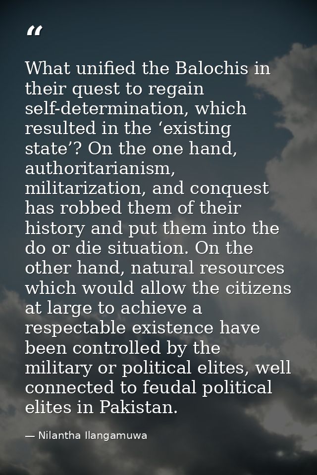 What unified the Balochis in their quest to regain self-determination, which resulted in the ‘existing state’? On the on — Nilantha Ilangamuwa