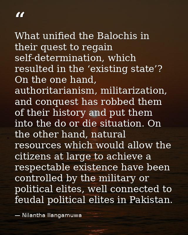 What unified the Balochis in their quest to regain self-determination, which resulted in the ‘existing state’? On the on — Nilantha Ilangamuwa
