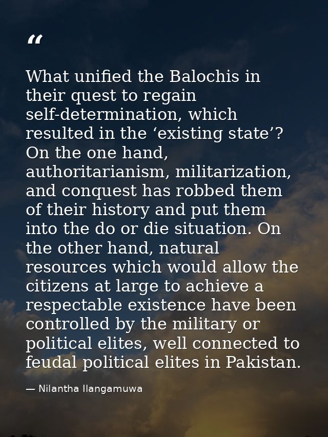 What unified the Balochis in their quest to regain self-determination, which resulted in the ‘existing state’? On the on — Nilantha Ilangamuwa