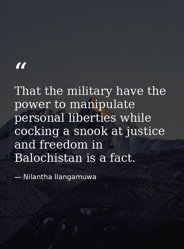 That the military have the power to manipulate personal liberties while cocking a snook at justice and freedom in Baloch — Nilantha Ilangamuwa